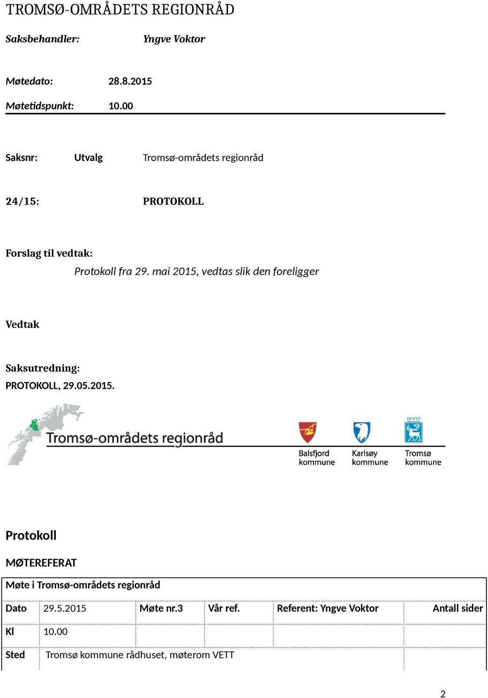 mai 2015, vedtas slik den foreligger Vedtak Saksutredning: PROTOKOLL, 29.05.2015. Protokoll MØTEREFERAT Møte i Tromsø-områdets regionråd Dato 29.