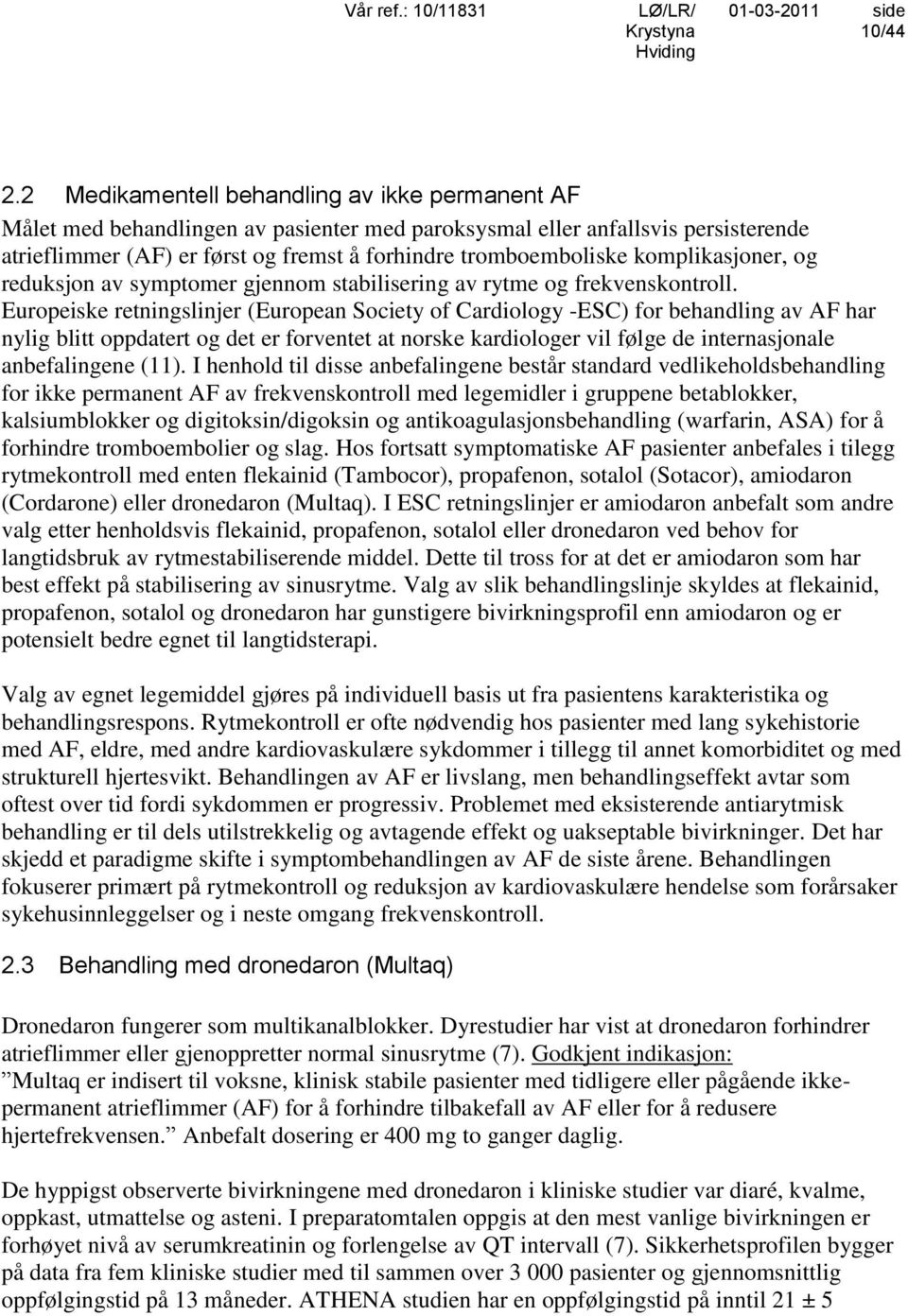 komplikasjoner, og reduksjon av symptomer gjennom stabilisering av rytme og frekvenskontroll.