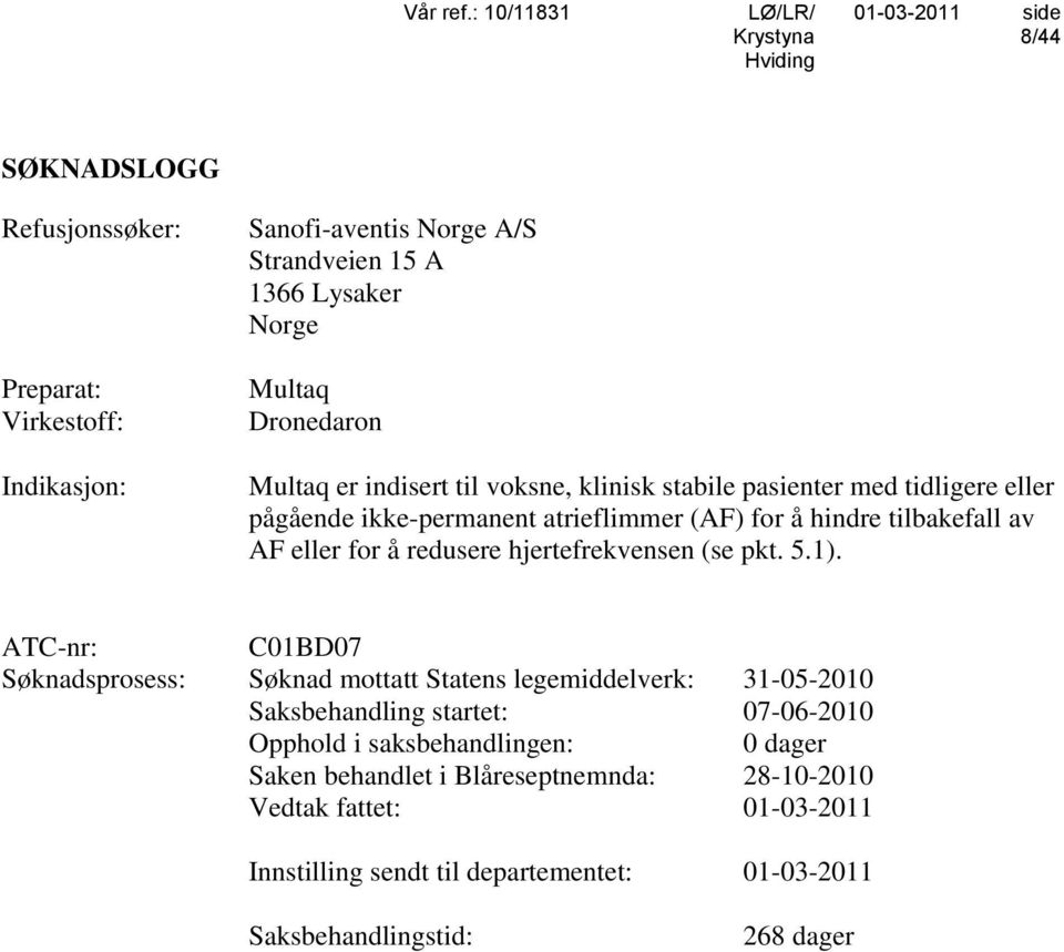 hjertefrekvensen (se pkt. 5.1).