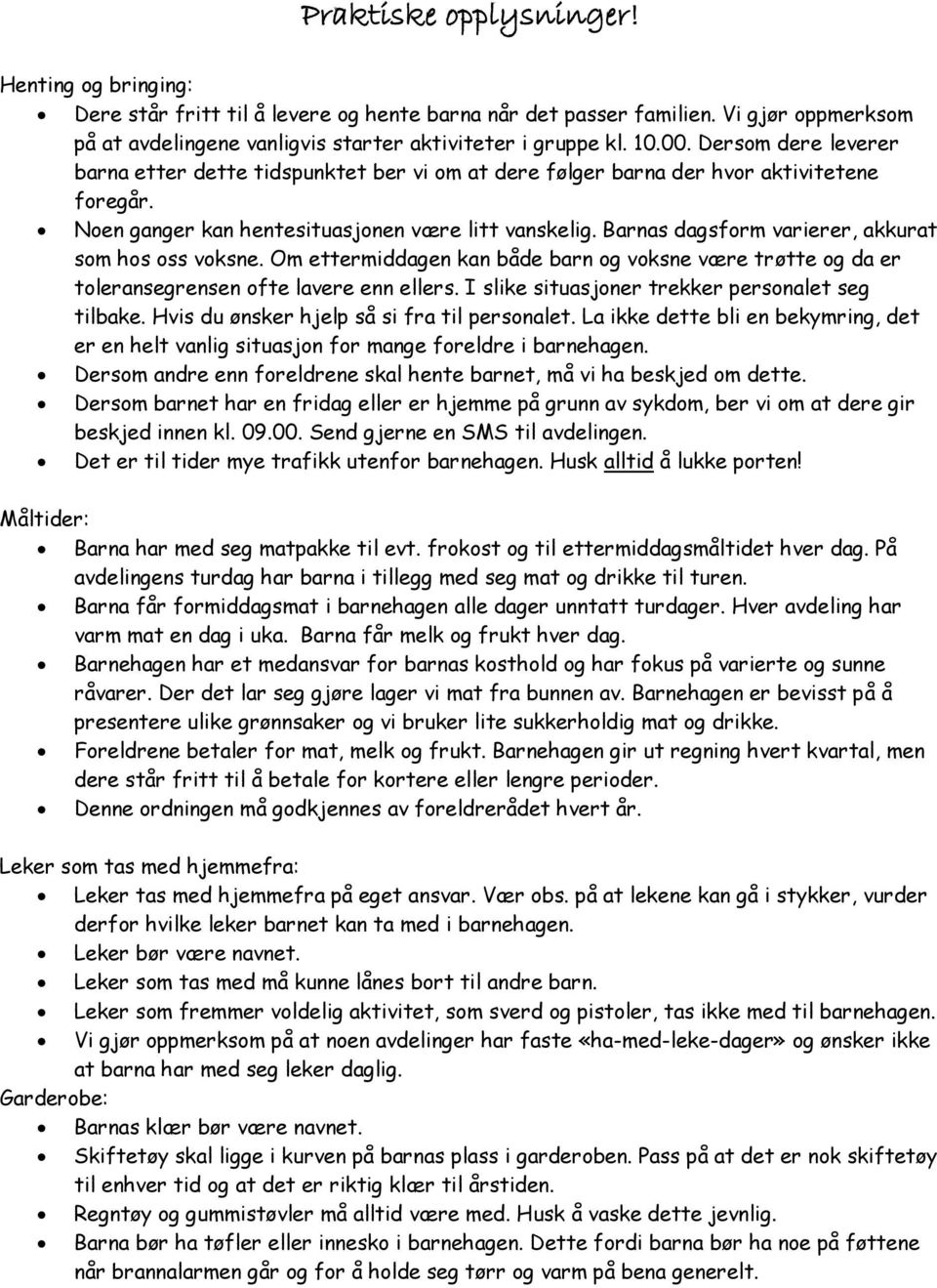 Barnas dagsform varierer, akkurat som hos oss voksne. Om ettermiddagen kan både barn og voksne være trøtte og da er toleransegrensen ofte lavere enn ellers.