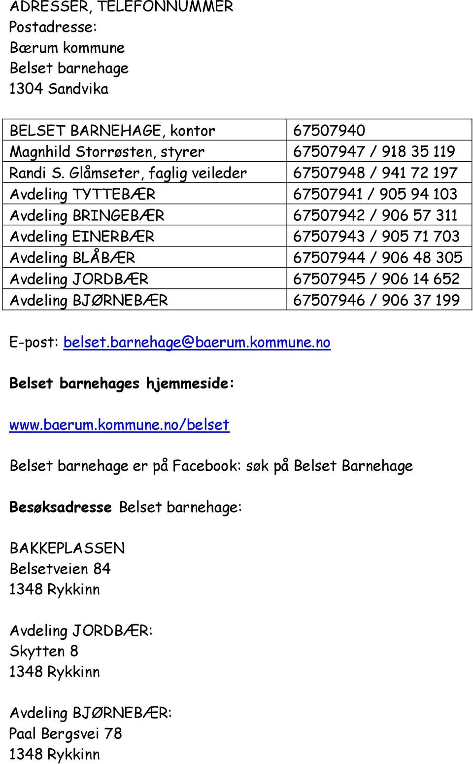 906 48 305 Avdeling JORDBÆR 67507945 / 906 14 652 Avdeling BJØRNEBÆR 67507946 / 906 37 199 E-post: belset.barnehage@baerum.kommune.