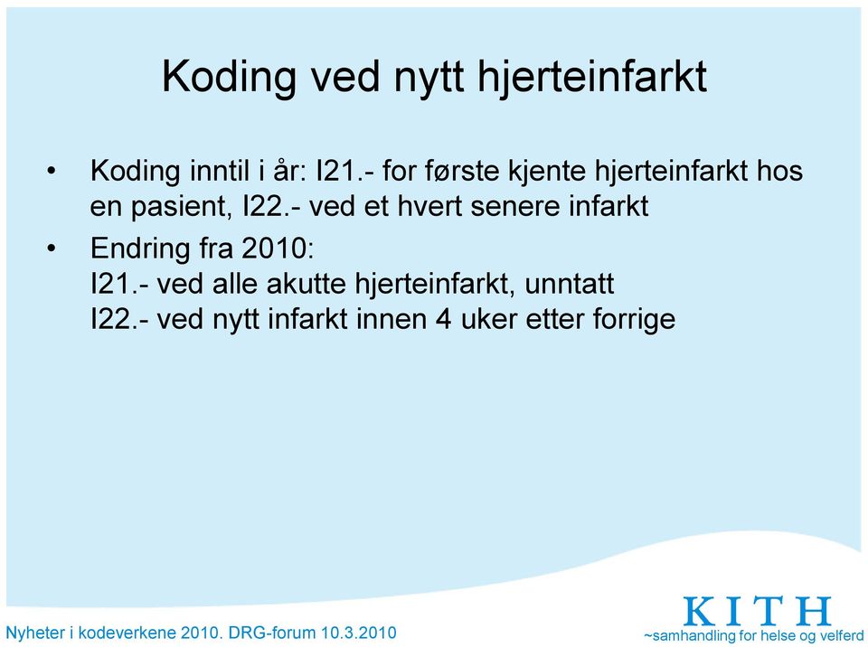 - ved et hvert senere infarkt Endring fra 2010: I21.