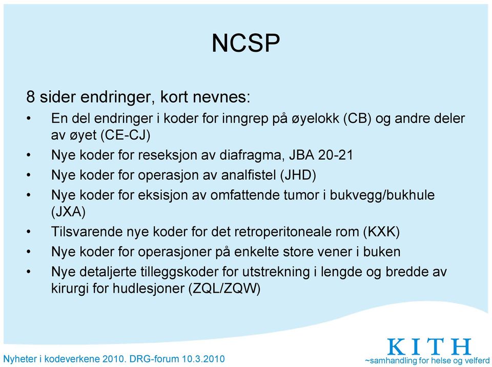 omfattende tumor i bukvegg/bukhule (JXA) Tilsvarende nye koder for det retroperitoneale rom (KXK) Nye koder for operasjoner