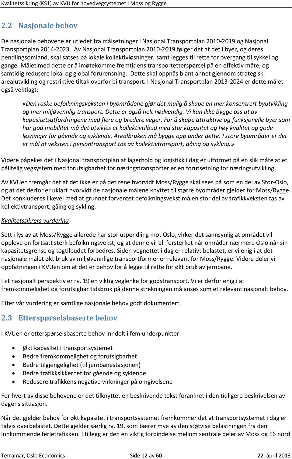 Målet med dette er å imøtekomme fremtidens transportetterspørsel på en effektiv måte, og samtidig redusere lokal og global forurensning.