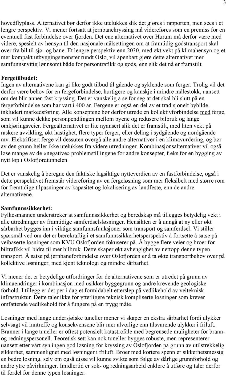 Det ene alternativet over Hurum må derfor være med videre, spesielt av hensyn til den nasjonale målsettingen om at framtidig godstransport skal over fra bil til sjø- og bane.