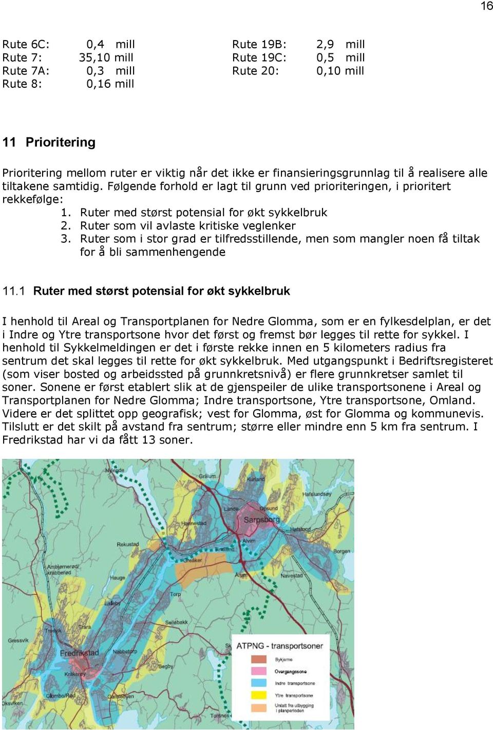 Ruter som vil avlaste kritiske veglenker 3. Ruter som i stor grad er tilfredsstillende, men som mangler noen få tiltak for å bli sammenhengende 11.