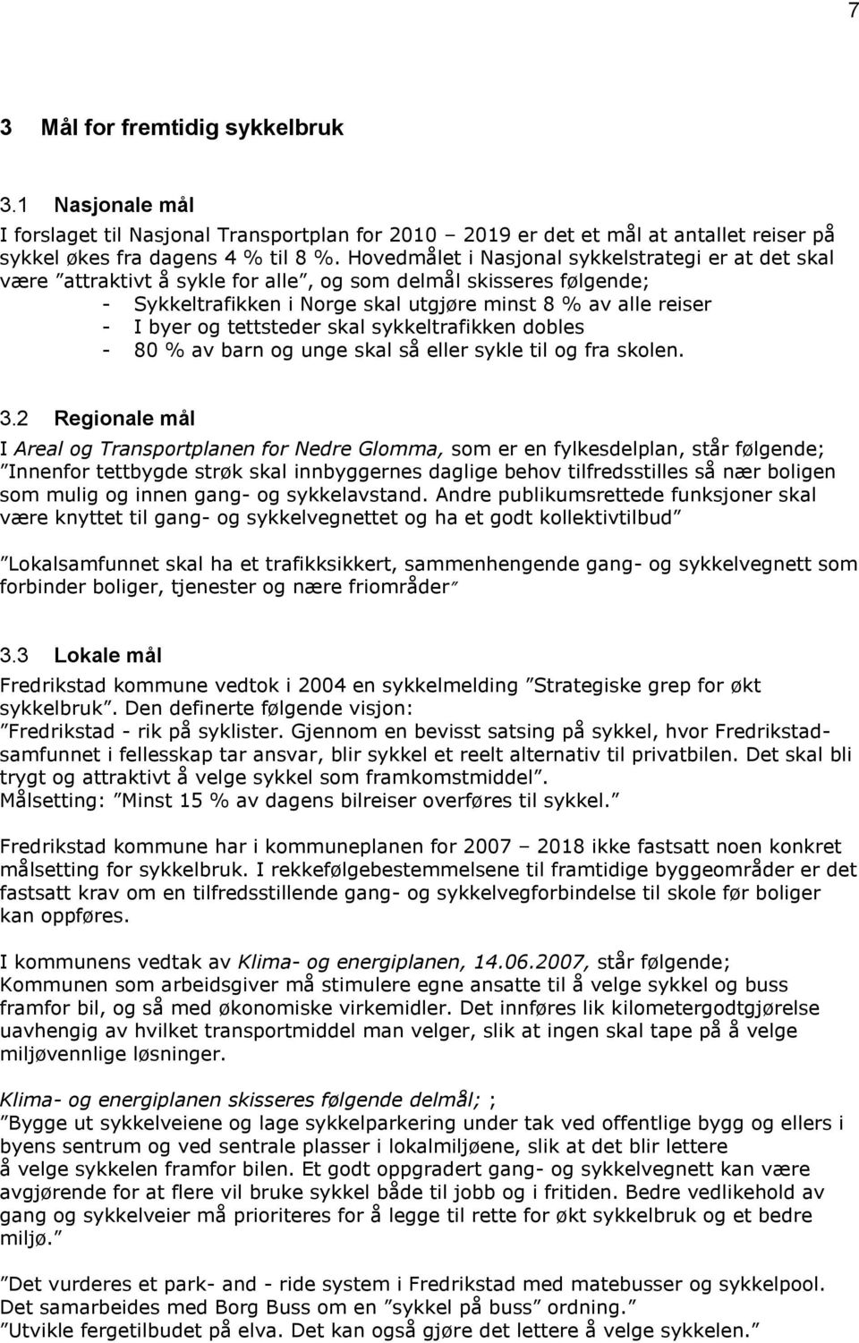 tettsteder skal sykkeltrafikken dobles - 80 % av barn og unge skal så eller sykle til og fra skolen. 3.