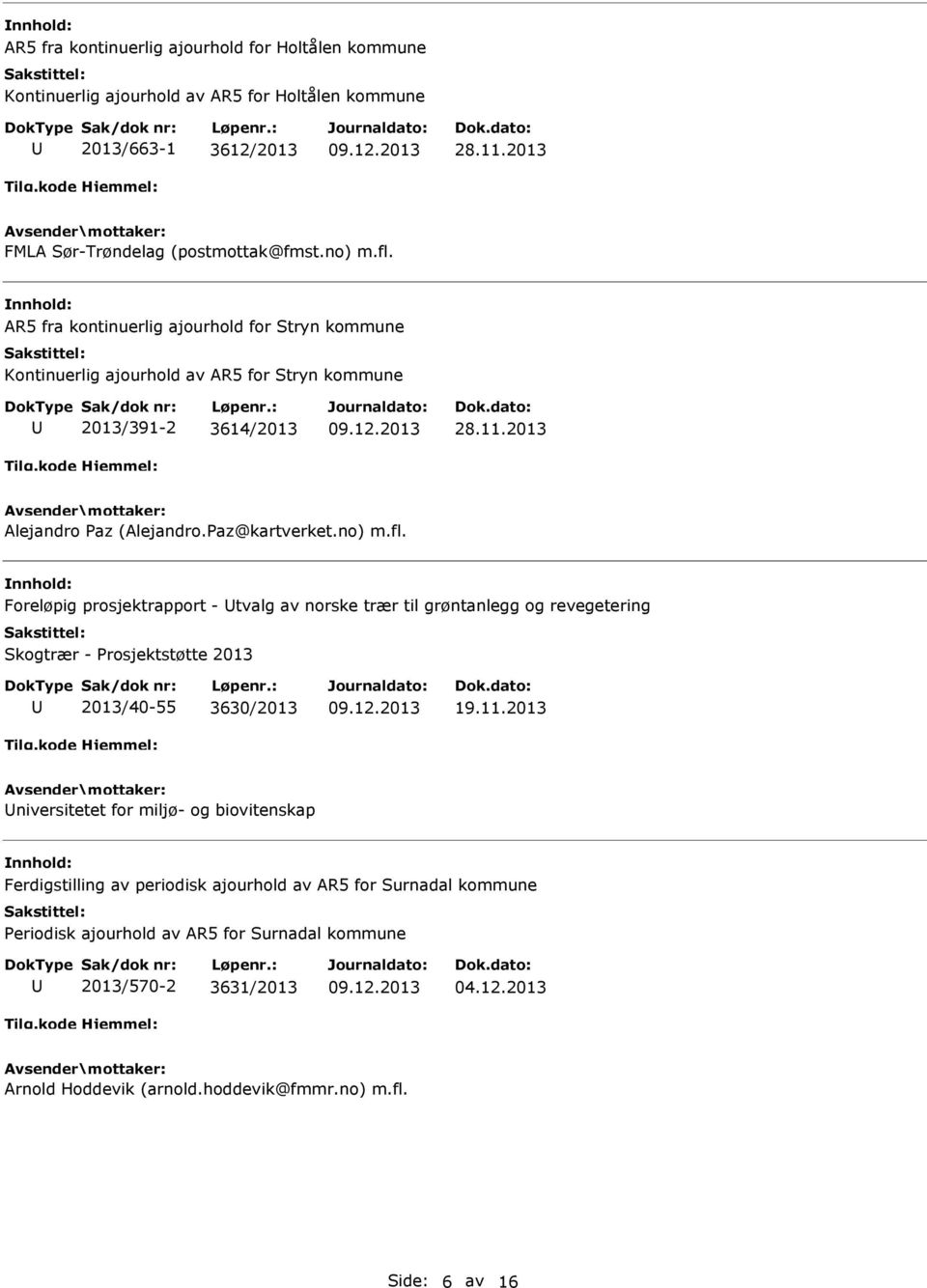 Foreløpig prosjektrapport - tvalg av norske trær til grøntanlegg og revegetering Skogtrær - Prosjektstøtte 2013 2013/40-55 3630/2013 19.11.