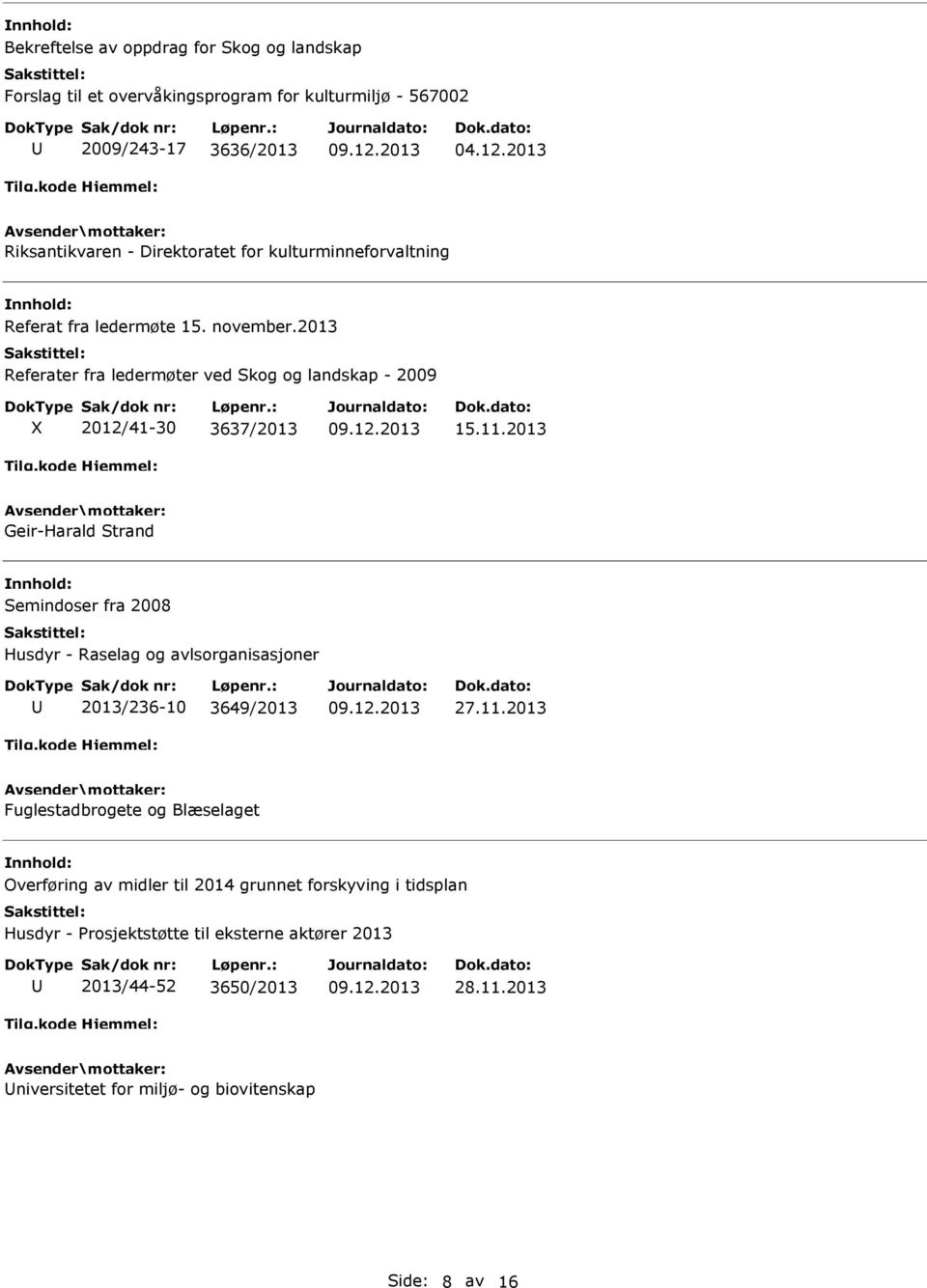 2013 Referater fra ledermøter ved Skog og landskap - 2009 X 2012/41-30 3637/2013 15.11.