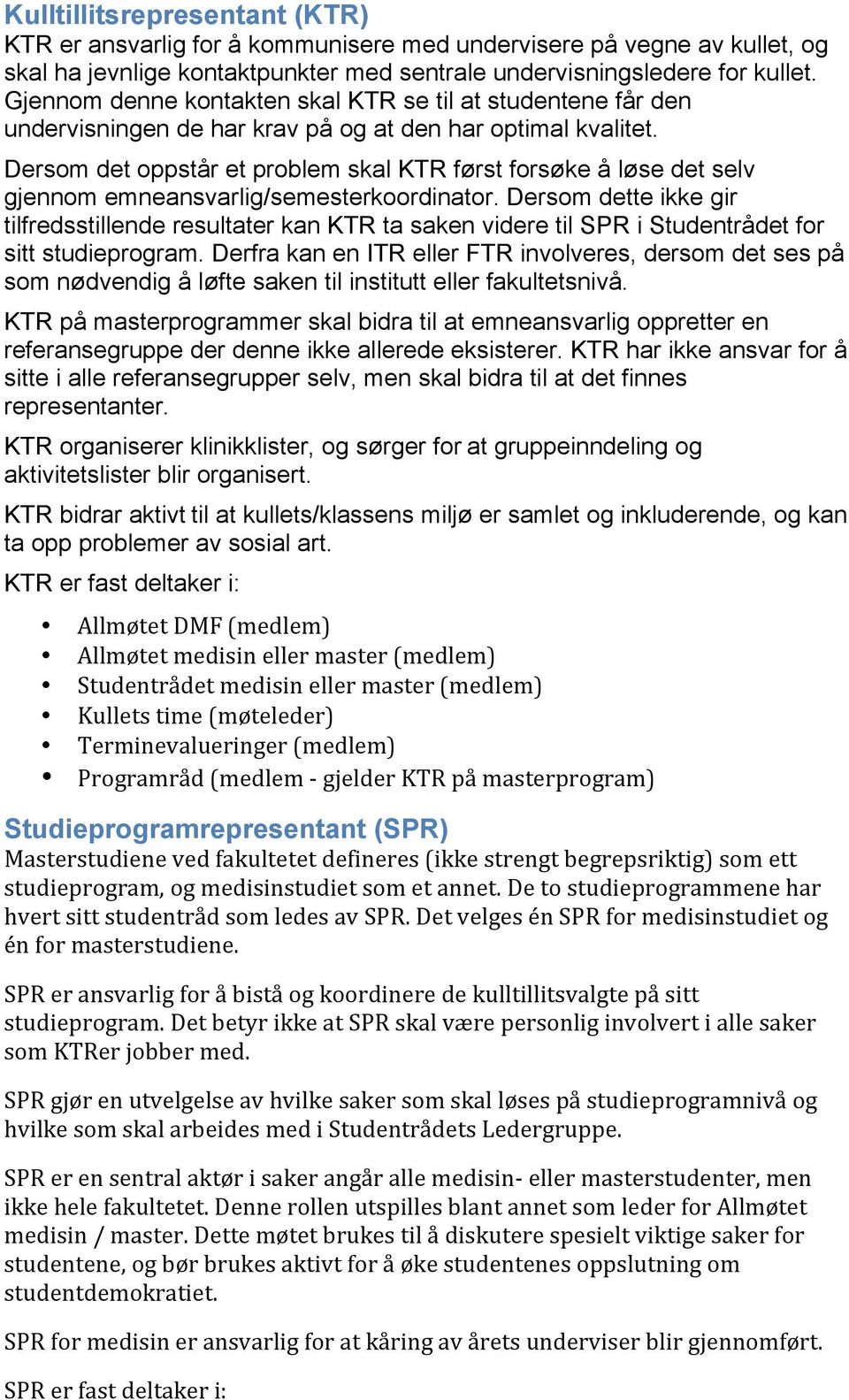 Dersom det oppstår et problem skal KTR først forsøke å løse det selv gjennom emneansvarlig/semesterkoordinator.