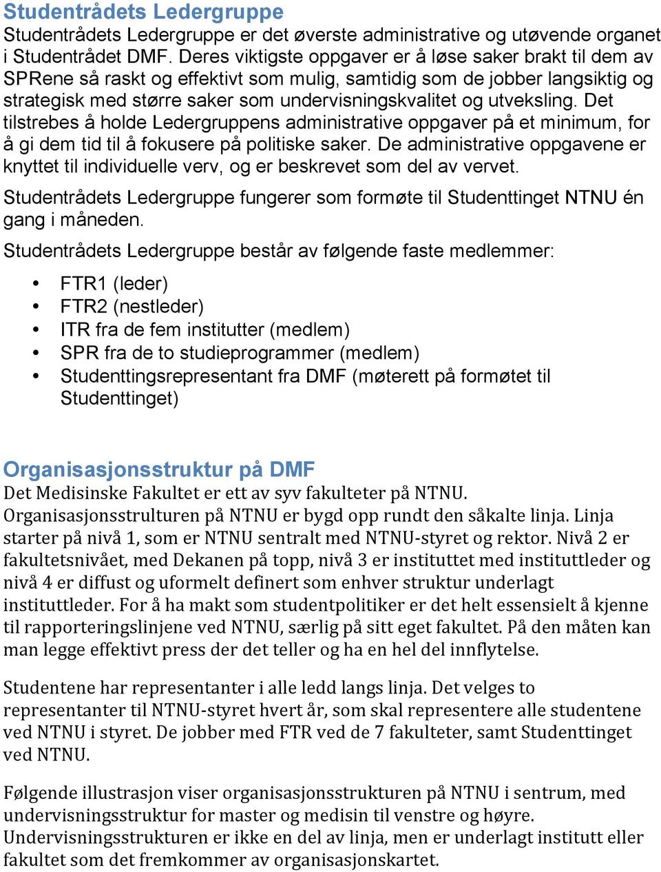 utveksling. Det tilstrebes å holde Ledergruppens administrative oppgaver på et minimum, for å gi dem tid til å fokusere på politiske saker.