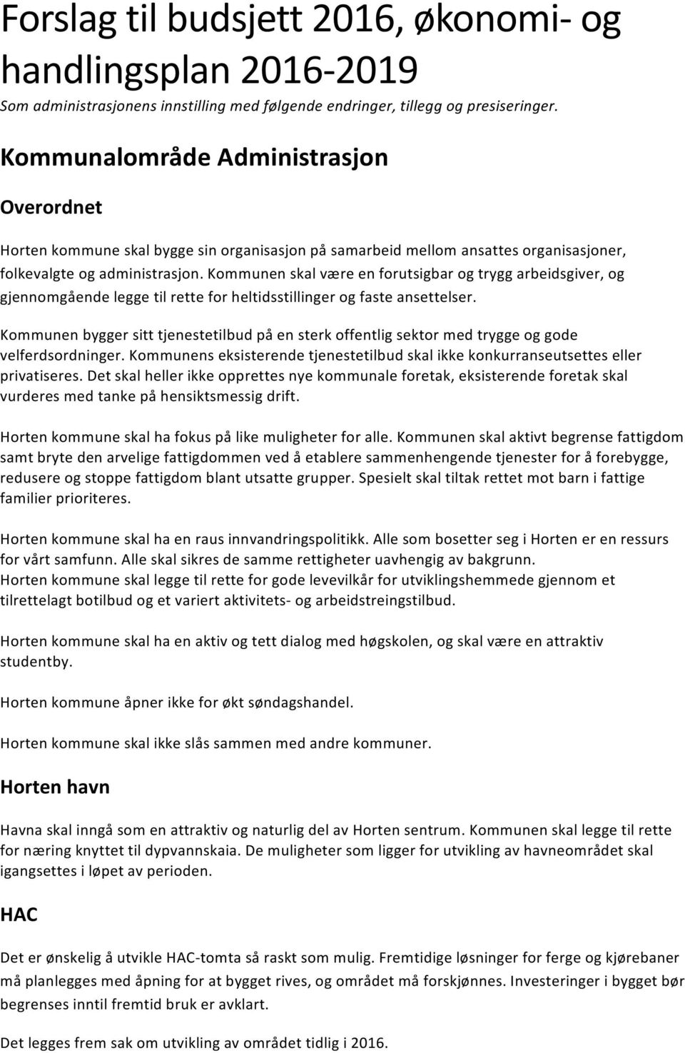 Kommunen skal være en forutsigbar og trygg arbeidsgiver, og gjennomgående legge til rette for heltidsstillinger og faste ansettelser.