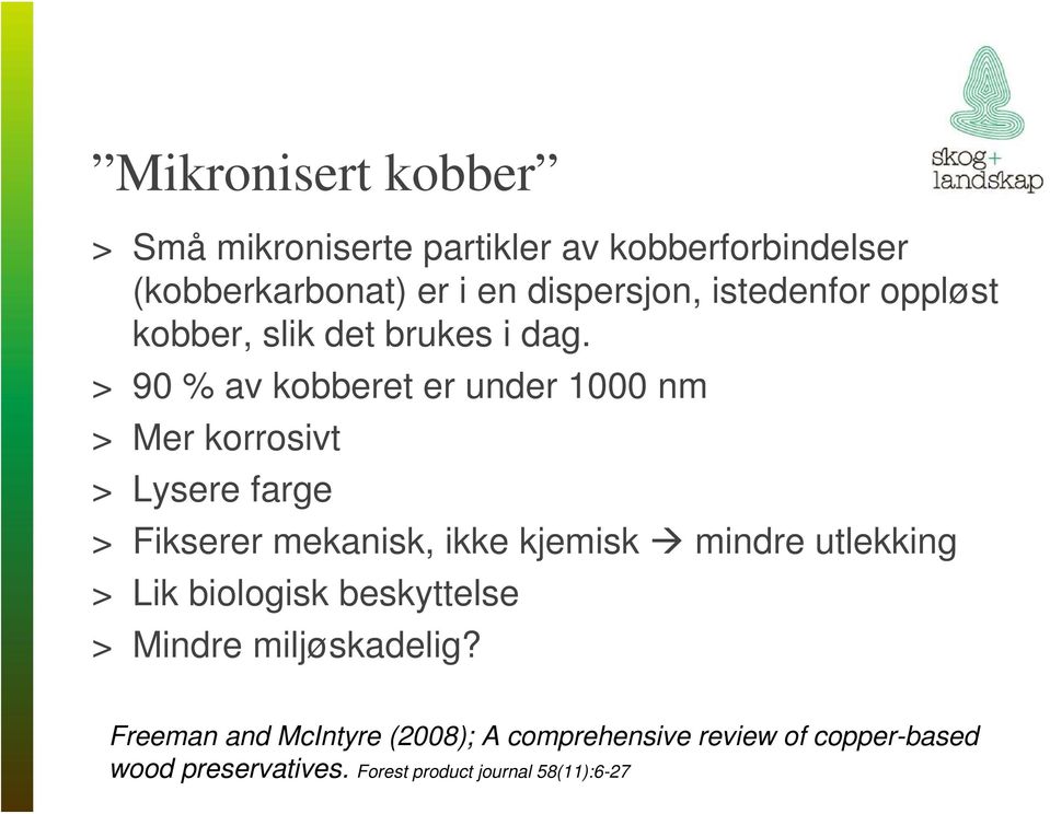 > 90 % av kobberet er under 1000 nm > Mer korrosivt > Lysere farge > Fikserer mekanisk, ikke kjemisk mindre