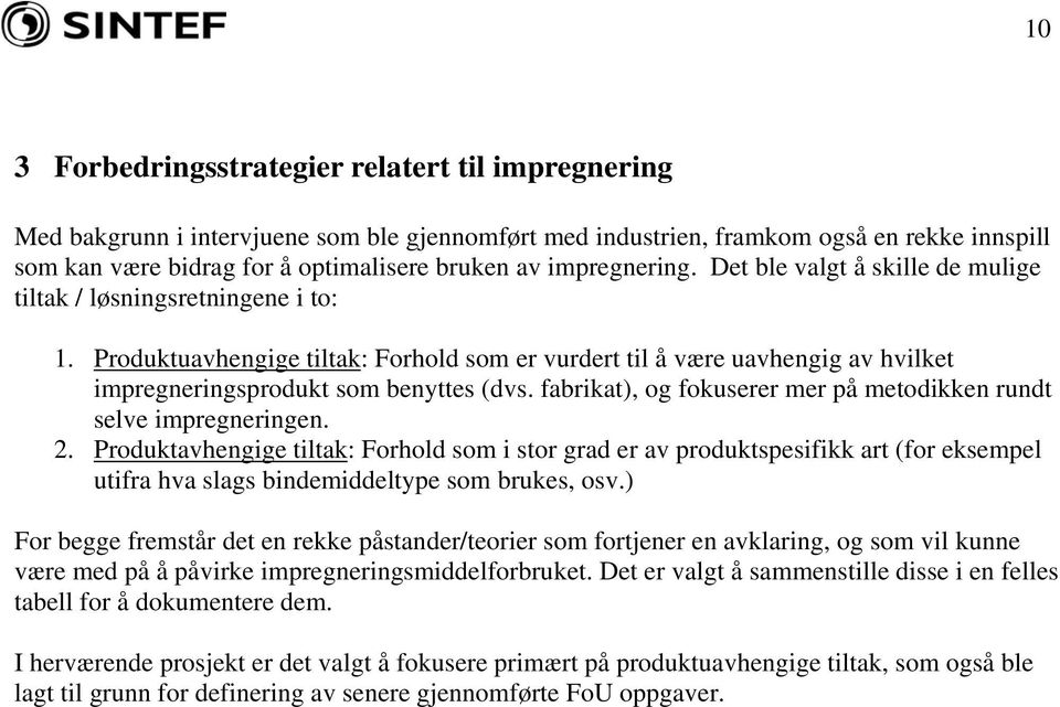 Produktuavhengige tiltak: Forhold som er vurdert til å være uavhengig av hvilket impregneringsprodukt som benyttes (dvs. fabrikat), og fokuserer mer på metodikken rundt selve impregneringen. 2.