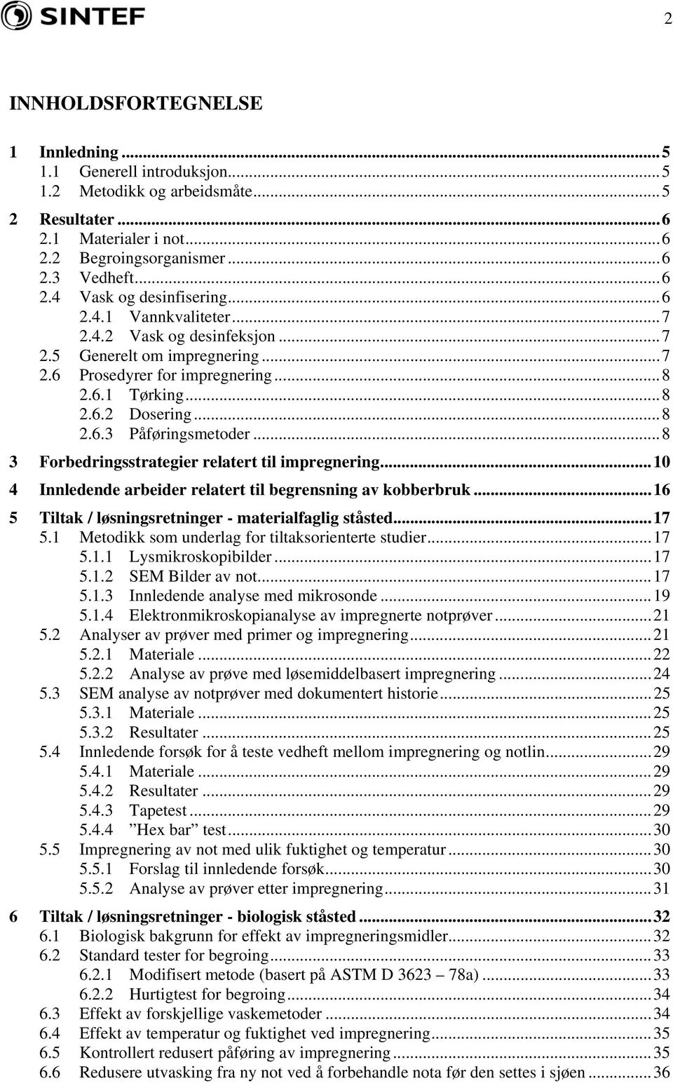 ..8 3 Forbedringsstrategier relatert til impregnering...10 4 Innledende arbeider relatert til begrensning av kobberbruk...16 5 Tiltak / løsningsretninger - materialfaglig ståsted...17 5.