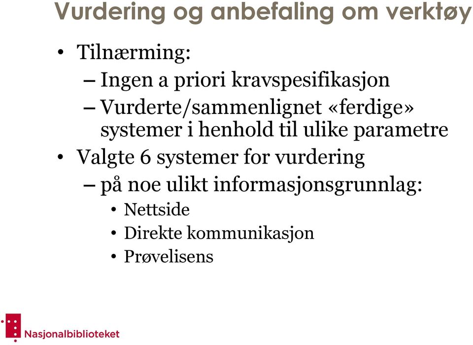 henhold til ulike parametre Valgte 6 systemer for vurdering på