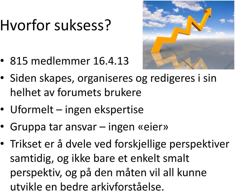 Uformelt ingen ekspertise Gruppa tar ansvar ingen «eier» Trikset er å dvele ved