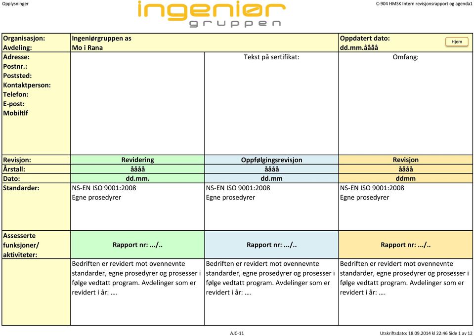 mm. dd.mm ddmm Standarder: NSEN ISO 9001:2008 NSEN ISO 9001:2008 NSEN ISO 9001:2008 Egne prosedyrer Egne prosedyrer Egne prosedyrer Assesserte funksjoner/ 