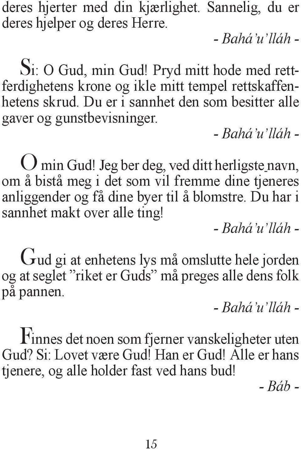 Jeg ber deg, ved ditt herligste navn, om å bistå meg i det som vil fremme dine tjeneres anliggender og få dine byer til å blomstre. Du har i sannhet makt over alle ting!