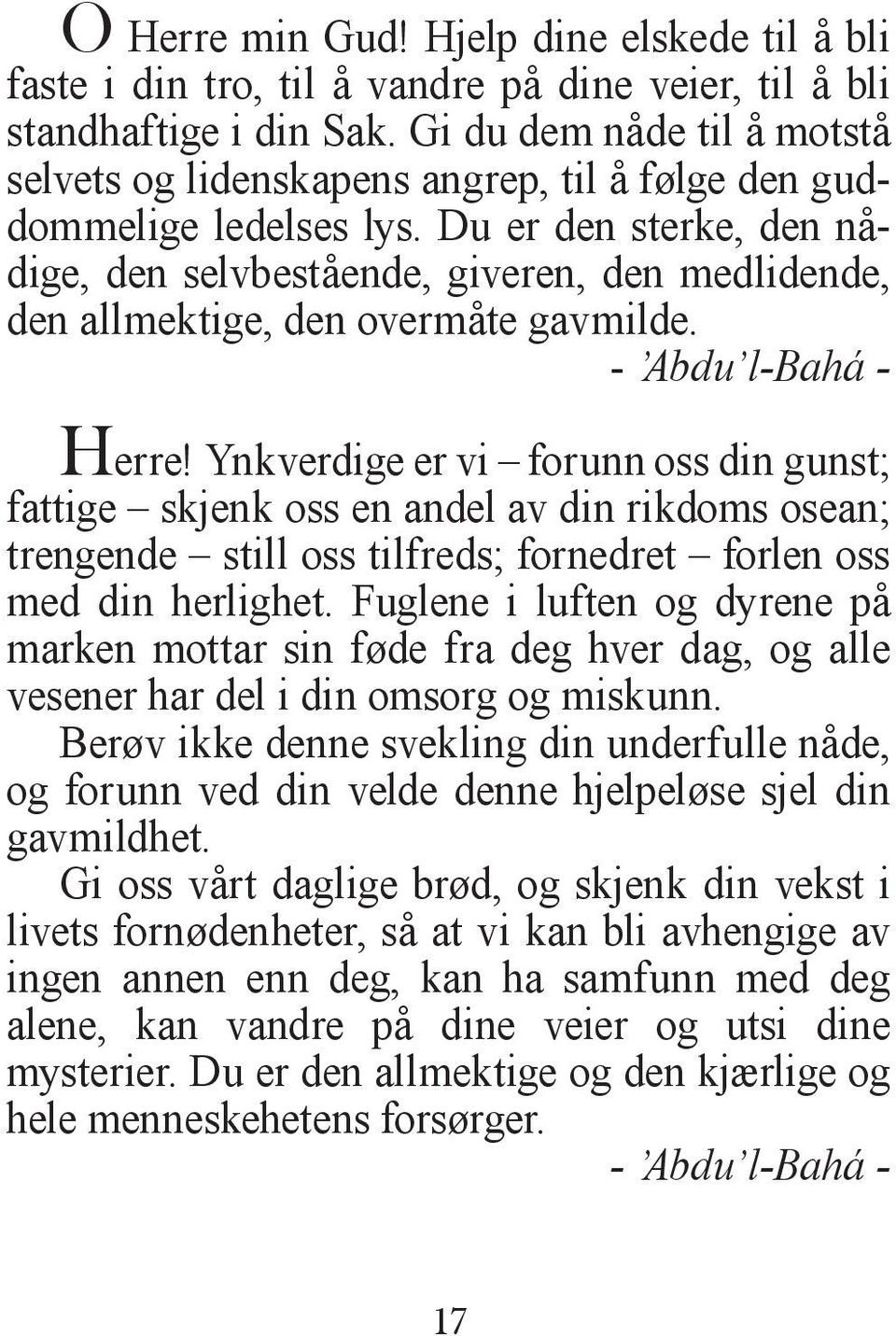 Du er den sterke, den nådige, den selvbestående, giveren, den medlidende, den allmektige, den overmåte gavmilde. - Abdu l-bahá - Herre!