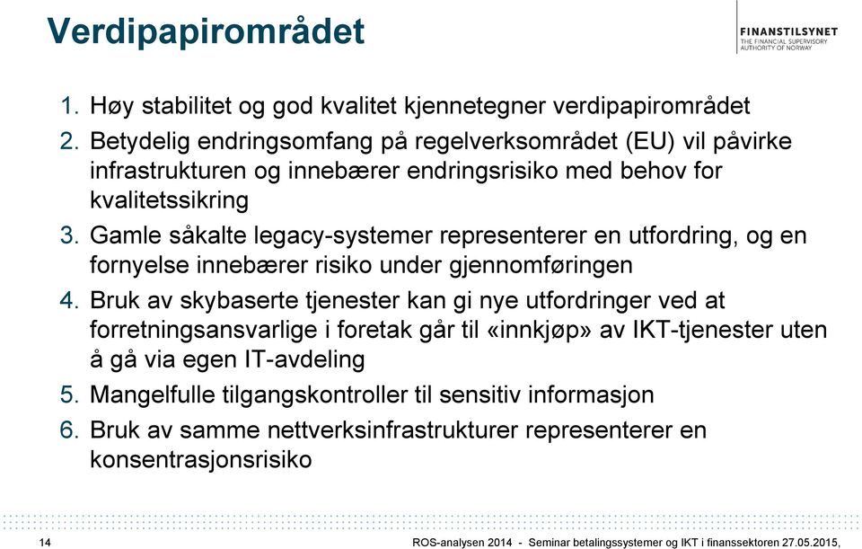 Gamle såkalte legacy-systemer representerer en utfordring, og en fornyelse innebærer risiko under gjennomføringen 4.