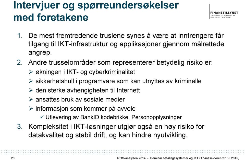 Andre trusselområder som representerer betydelig risiko er: økningen i IKT- og cyberkriminalitet sikkerhetshull i programvare som kan utnyttes av kriminelle den sterke