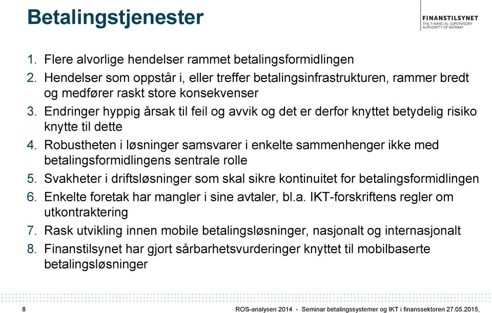 Robustheten i løsninger samsvarer i enkelte sammenhenger ikke med betalingsformidlingens sentrale rolle 5. Svakheter i driftsløsninger som skal sikre kontinuitet for betalingsformidlingen 6.