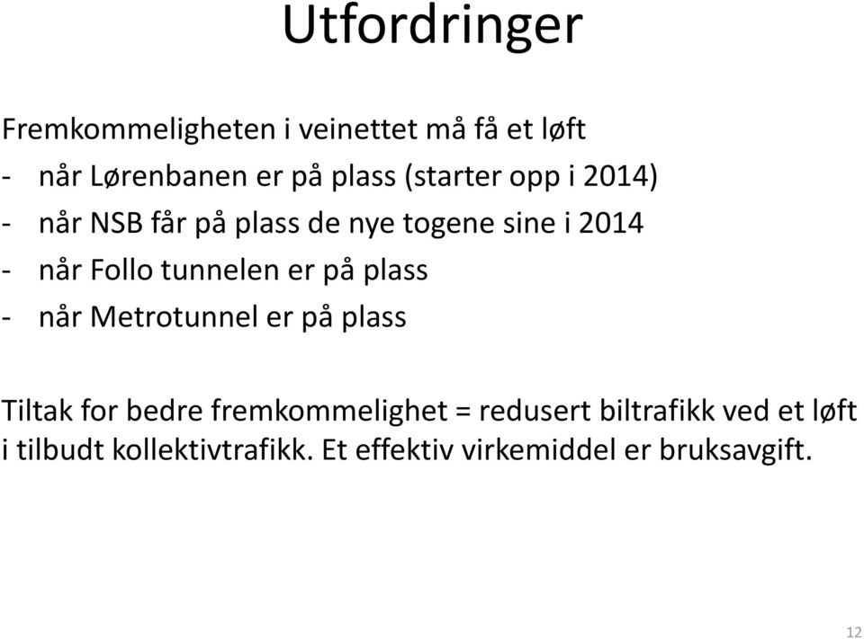 tunnelen er på plass - når Metrotunnel er på plass Tiltak for bedre fremkommelighet =