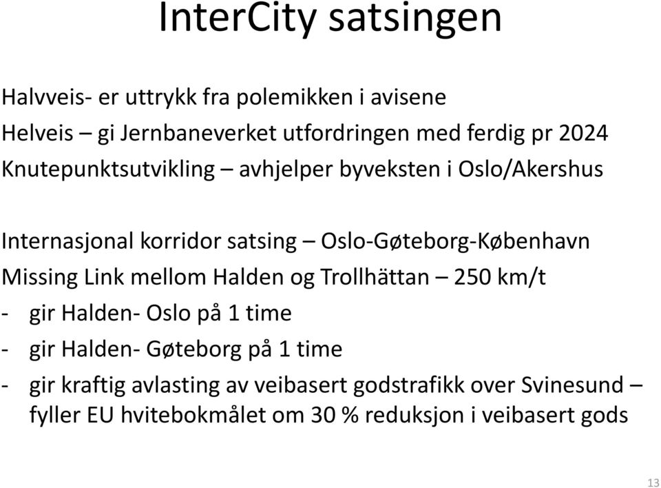 Missing Link mellom Halden og Trollhättan 250 km/t - gir Halden- Oslo på 1 time - gir Halden- Gøteborg på 1 time - gir