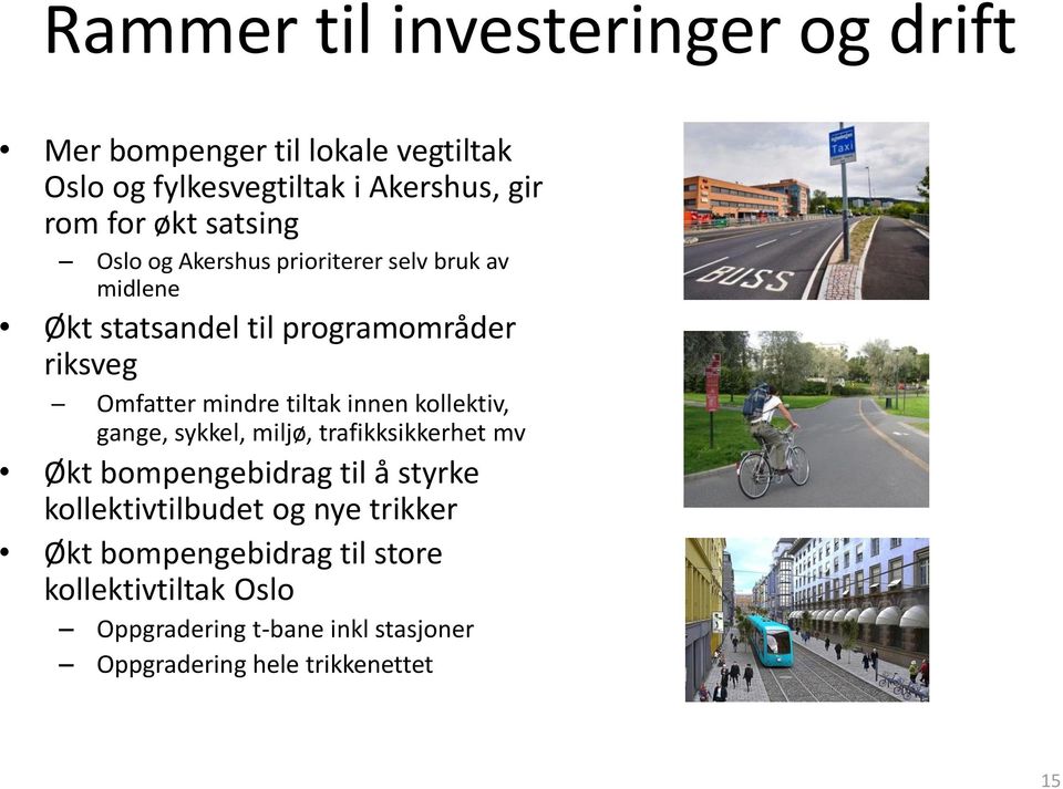 tiltak innen kollektiv, gange, sykkel, miljø, trafikksikkerhet mv Økt bompengebidrag til å styrke kollektivtilbudet og