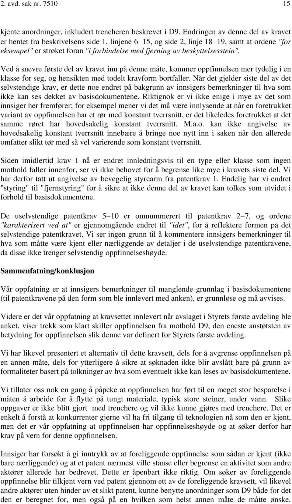 beskyttelsesstein". Ved å snevre første del av kravet inn på denne måte, kommer oppfinnelsen mer tydelig i en klasse for seg, og hensikten med todelt kravform bortfaller.