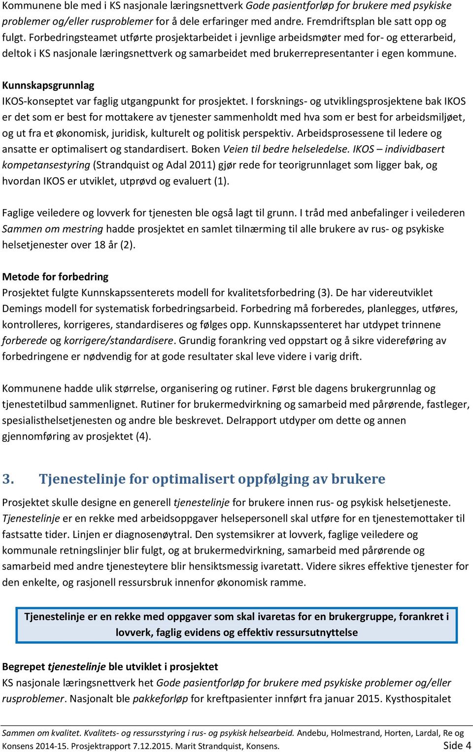 Kunnskapsgrunnlag IKOS-konseptet var faglig utgangpunkt for prosjektet.