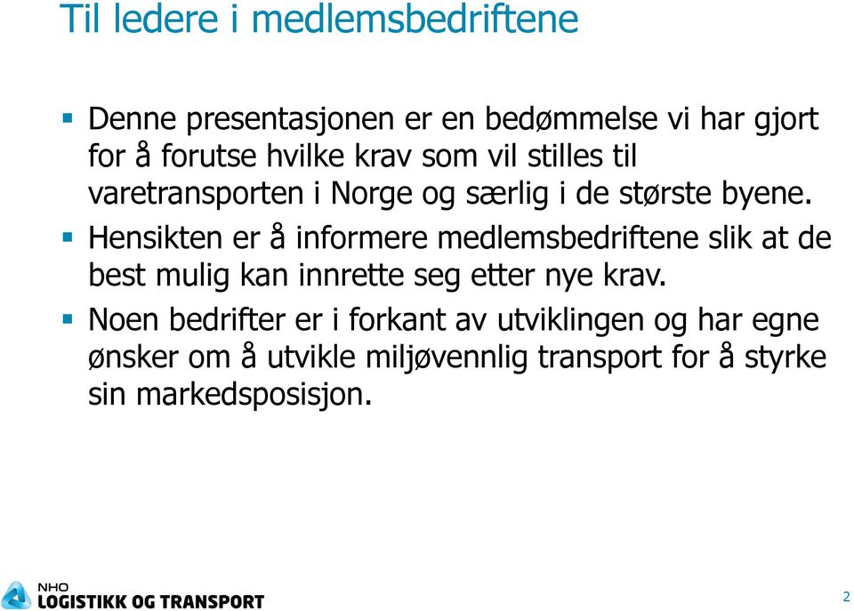 Hensikten er å informere medlemsbedriftene slik at de best mulig kan innrette seg etter nye krav.