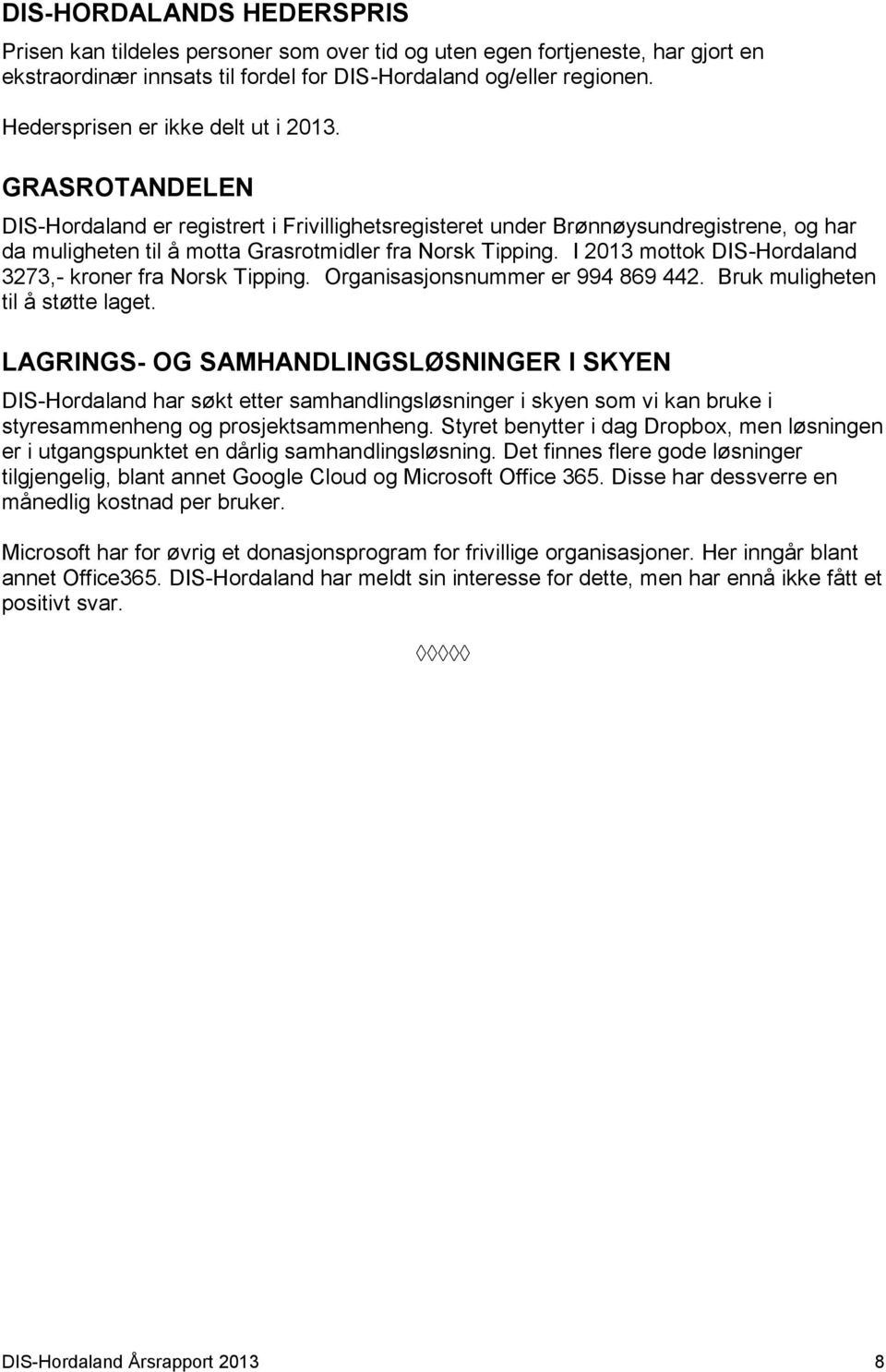 I 2013 mottok DIS-Hordaland 3273,- kroner fra Norsk Tipping. Organisasjonsnummer er 994 869 442. Bruk muligheten til å støtte laget.