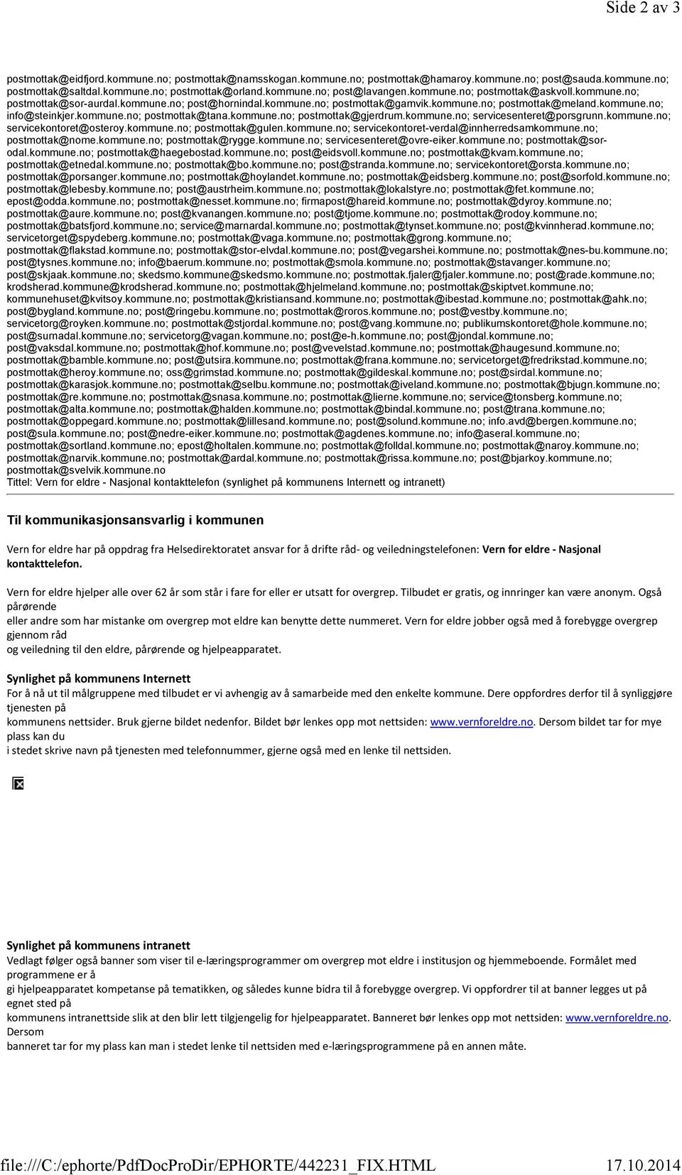 kommune.no; info@steinkjer.kommune.no; postmottak@tana.kommune.no; postmottak@gjerdrum.kommune.no; servicesenteret@porsgrunn.kommune.no; servicekontoret@osteroy.kommune.no; postmottak@gulen.kommune.no; servicekontoret-verdal@innherredsamkommune.