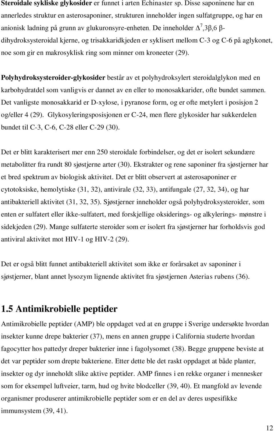 De inneholder Δ 7,3β,6 β- dihydroksysteroidal kjerne, og trisakkaridkjeden er syklisert mellom C-3 og C-6 på aglykonet, noe som gir en makrosyklisk ring som minner om kroneeter (29).