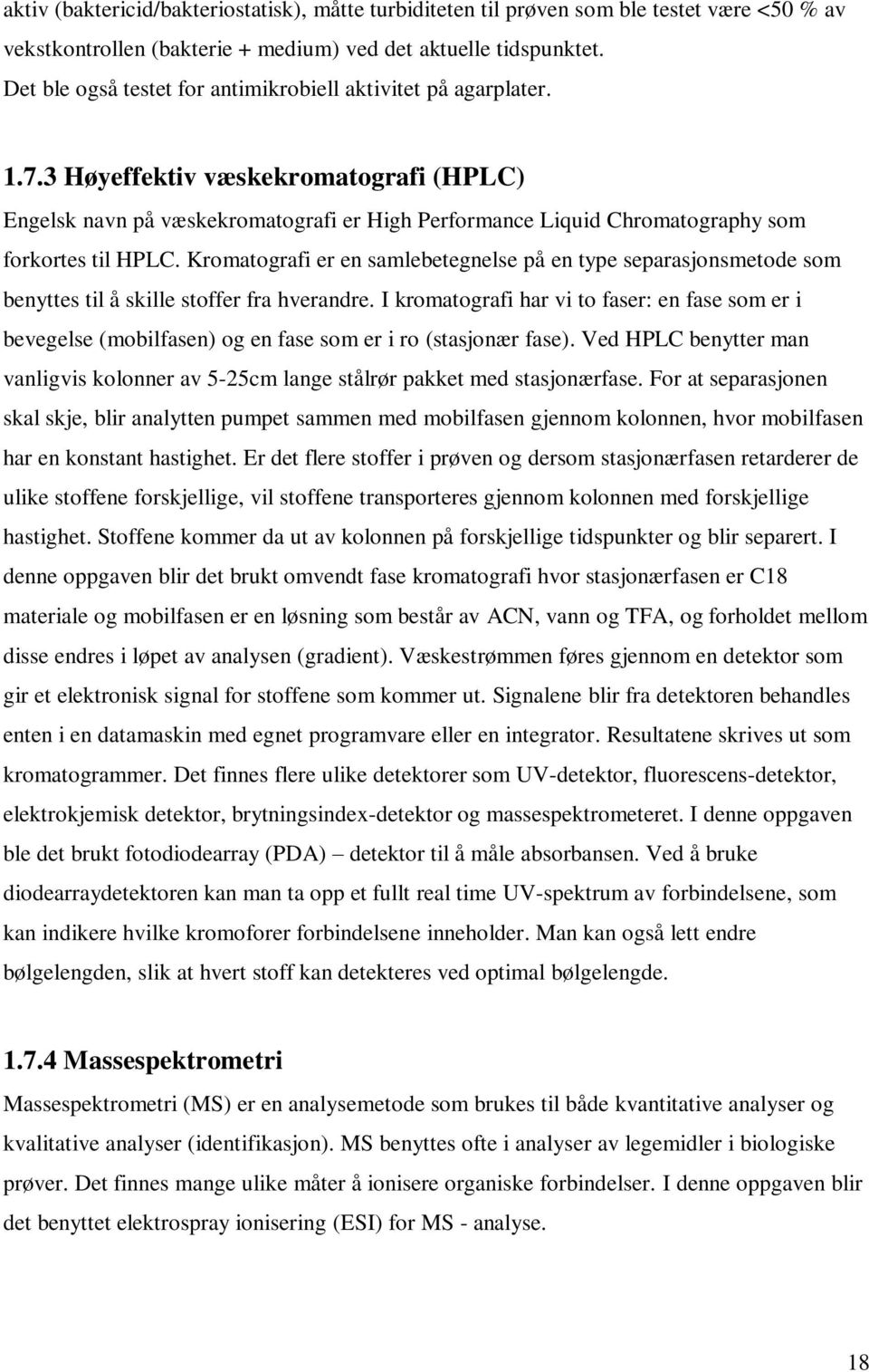 3 Høyeffektiv væskekromatografi (HPLC) Engelsk navn på væskekromatografi er High Performance Liquid Chromatography som forkortes til HPLC.