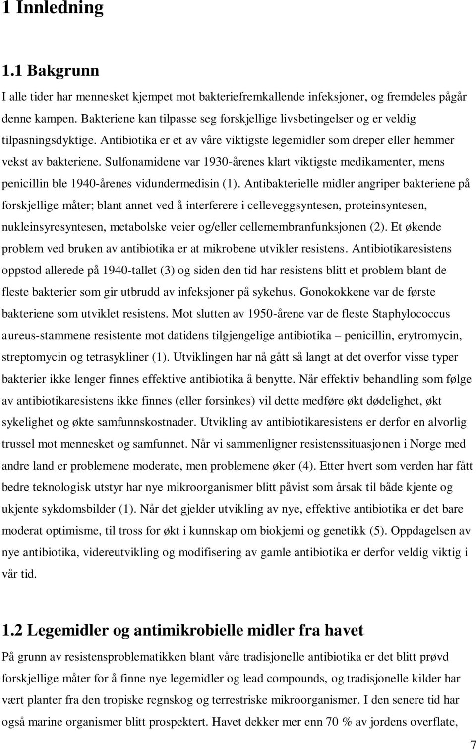 Sulfonamidene var 1930-årenes klart viktigste medikamenter, mens penicillin ble 1940-årenes vidundermedisin (1).