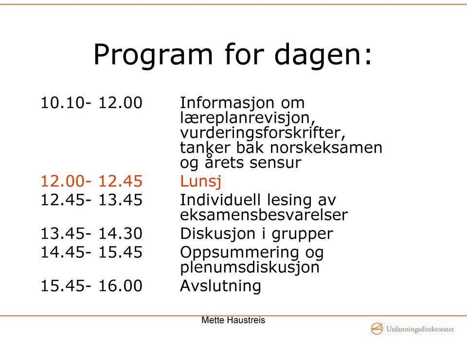 norskeksamen og årets sensur 12.00-12.45 Lunsj 12.45-13.