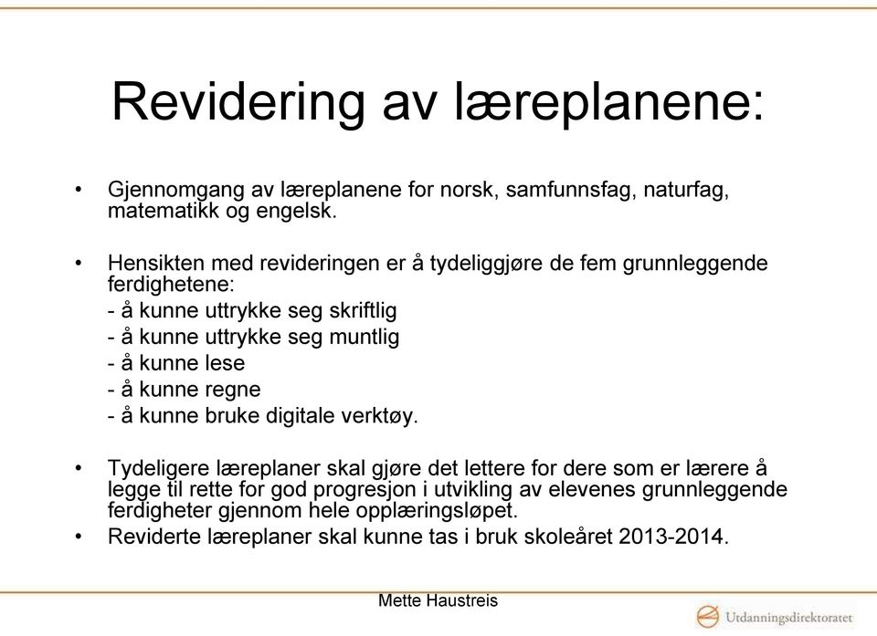 muntlig - å kunne lese - å kunne regne - å kunne bruke digitale verktøy.