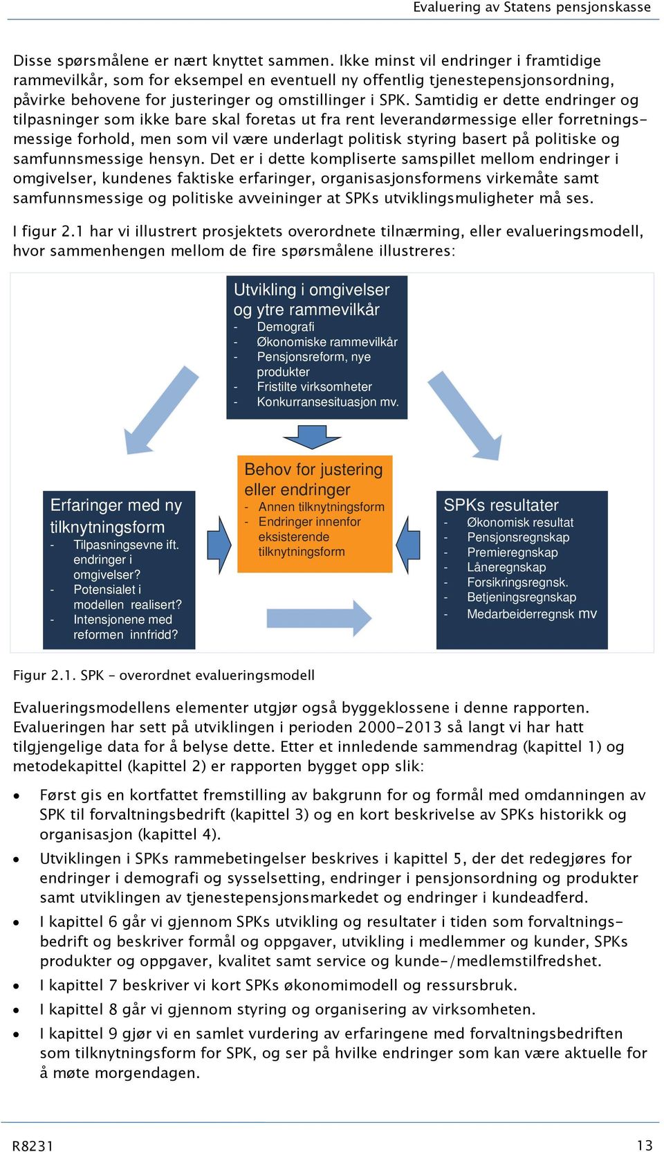 Samtidig er dette endringer og tilpasninger som ikke bare skal foretas ut fra rent leverandørmessige eller forretningsmessige forhold, men som vil være underlagt politisk styring basert på politiske