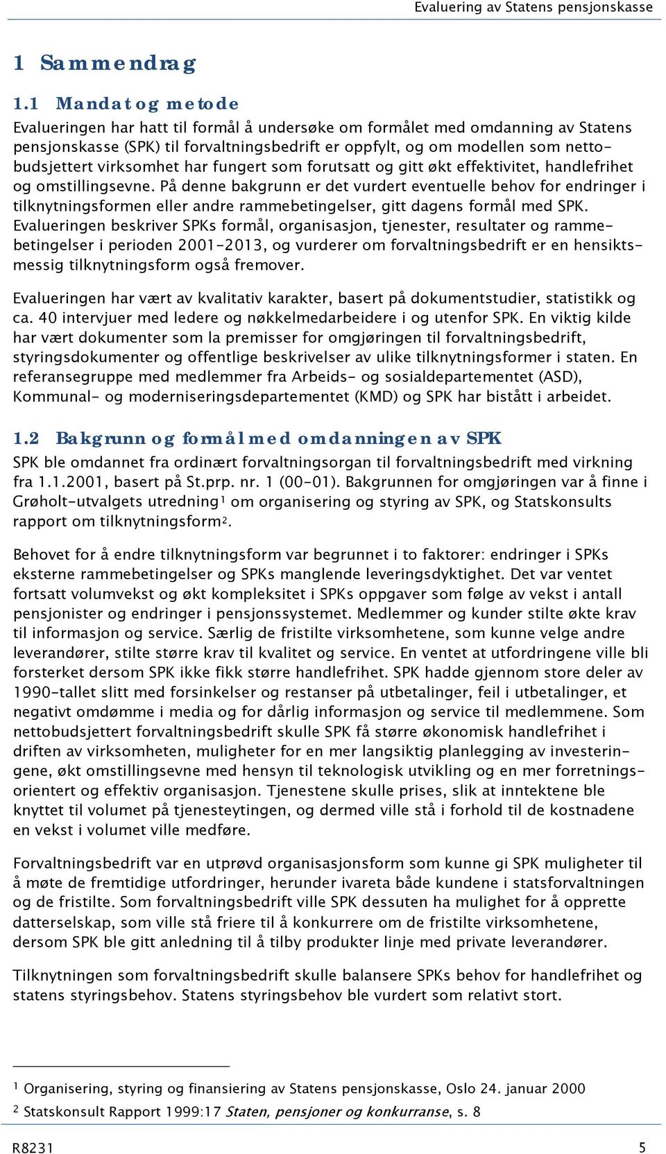 virksomhet har fungert som forutsatt og gitt økt effektivitet, handlefrihet og omstillingsevne.