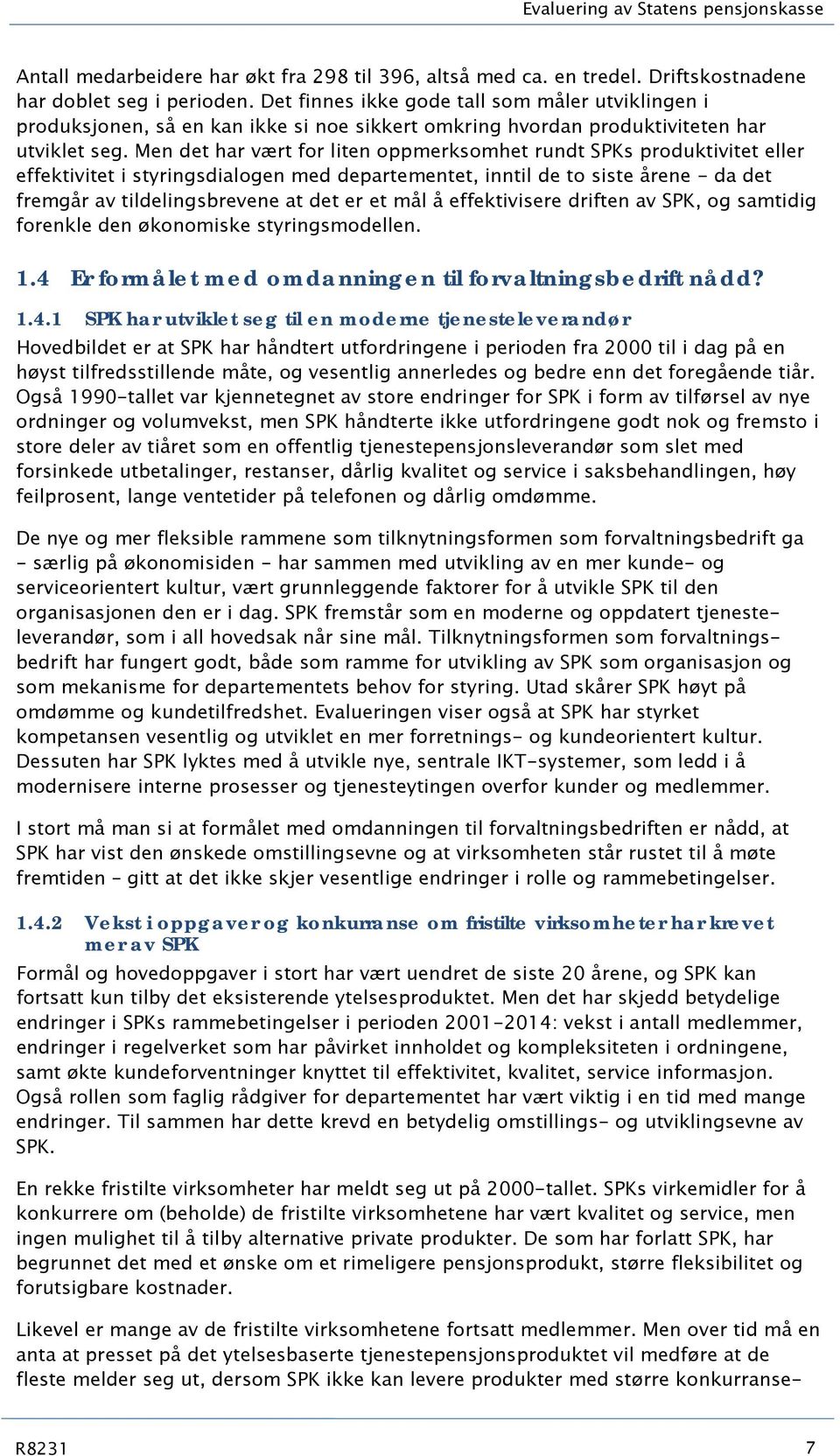 Men det har vært for liten oppmerksomhet rundt SPKs produktivitet eller effektivitet i styringsdialogen med departementet, inntil de to siste årene - da det fremgår av tildelingsbrevene at det er et