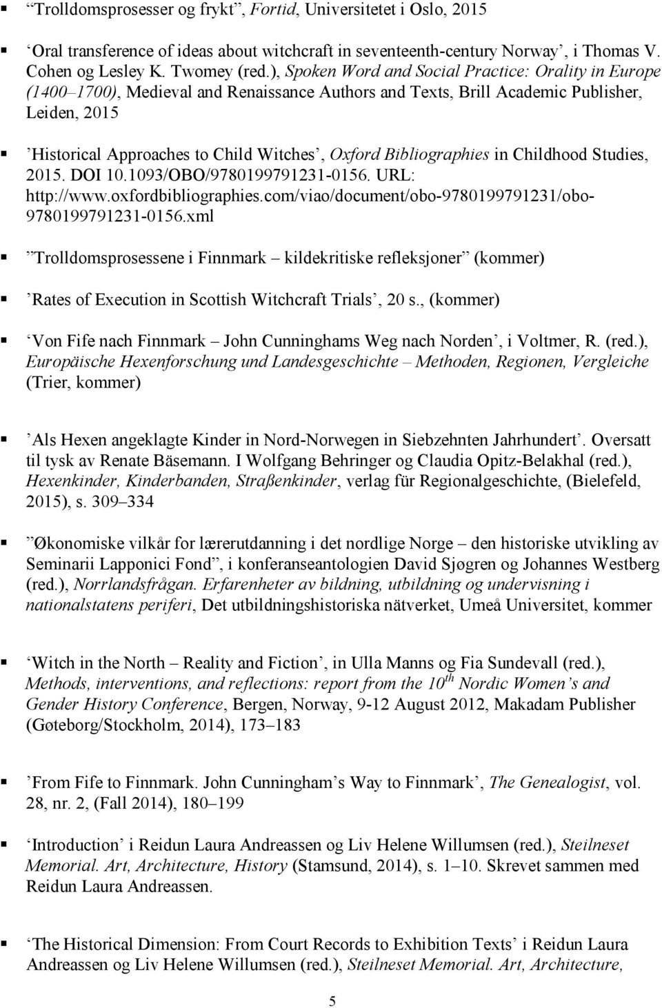 Bibliographies in Childhood Studies, 2015. DOI 10.1093/OBO/9780199791231-0156. URL: http://www.oxfordbibliographies.com/viao/document/obo-9780199791231/obo- 9780199791231-0156.