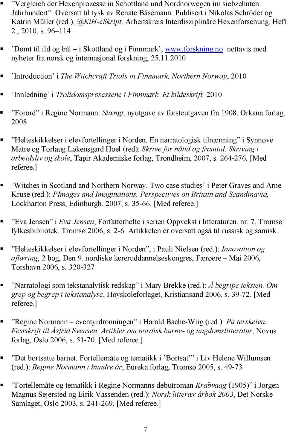 no: nettavis med nyheter fra norsk og internasjonal forskning, 25.11.2010 Introduction i The Witchcraft Trials in Finnmark, Northern Norway, 2010 Innledning i Trolldomsprosessene i Finnmark.