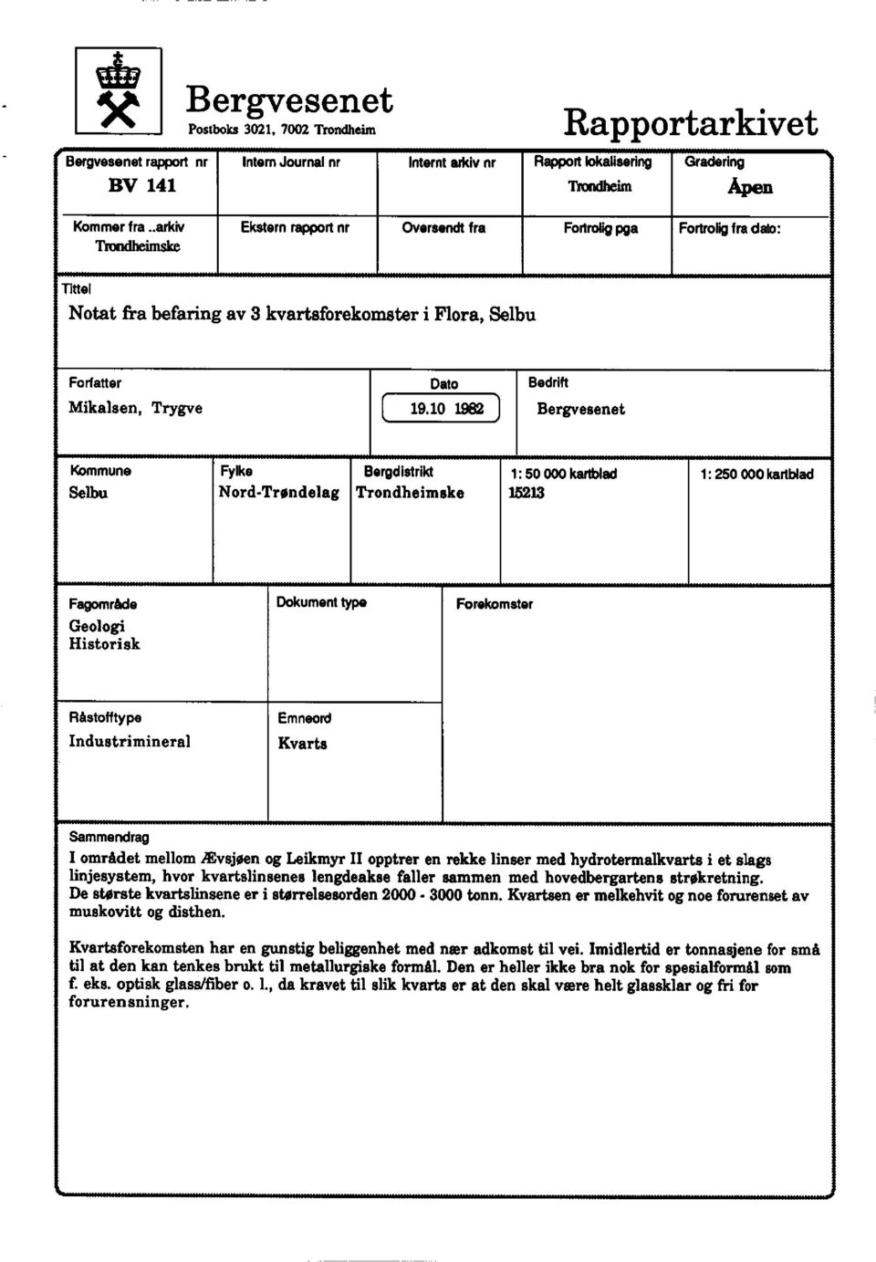 10 1982 Bergvesenet Kommune Fylke BergdIstrikt 1: 50 000 kartblad 1: 250 000 kartblad Selbu Nord - Trøndelag Trondheimske 15213 Fagområde Dokumenttype Forekomster Geologi Historisk Råstofftype