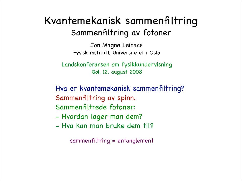 august 2008 Hva er kvantemekanisk sammenfiltring? Sammenfiltring av spinn.