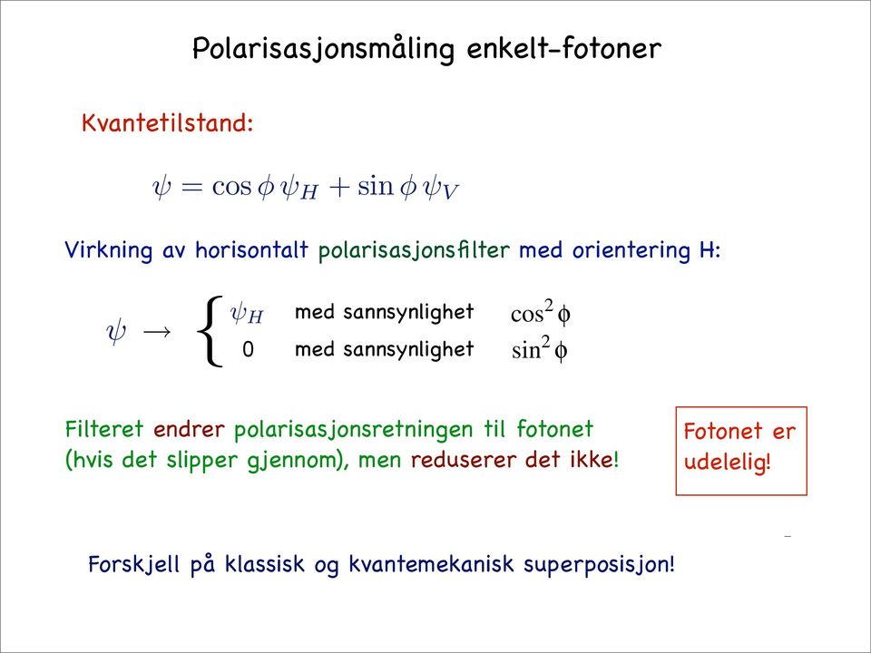 sannsynlighet cos 2 φ sin 2 φ Filteret endrer polarisasjonsretningen til fotonet (hvis det