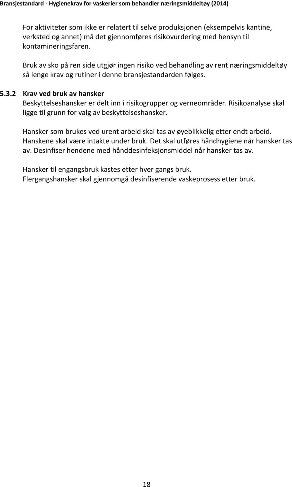 2 Krav ved bruk av hansker Beskyttelseshansker er delt inn i risikogrupper og verneområder. Risikoanalyse skal ligge til grunn for valg av beskyttelseshansker.