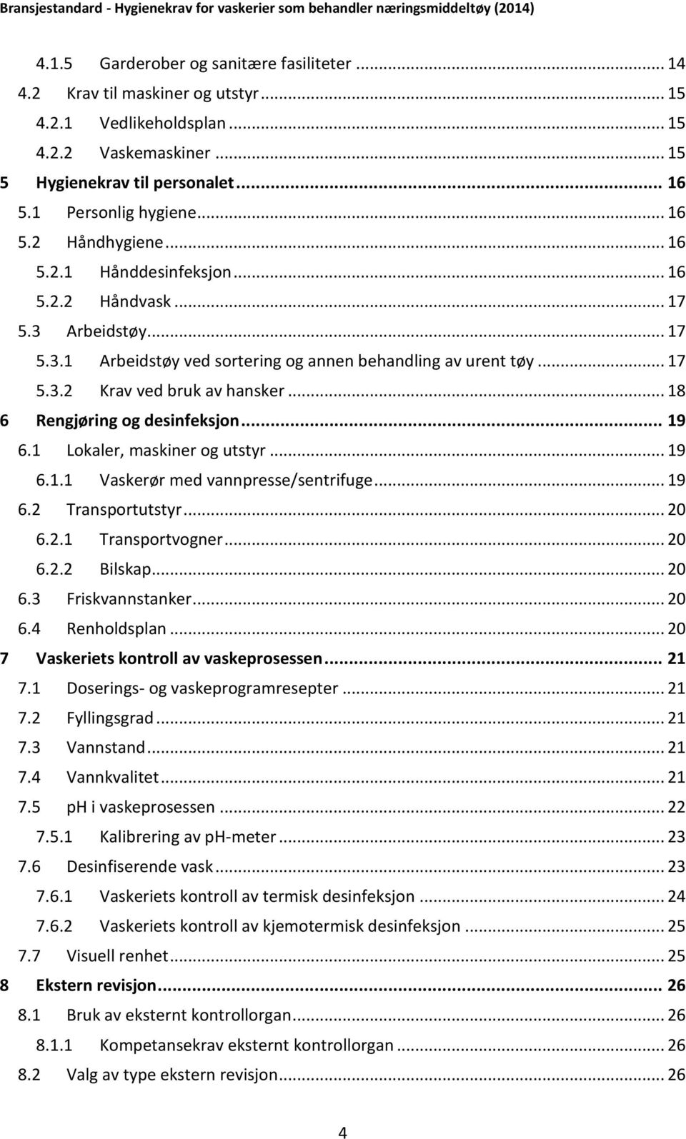 .. 18 6 Rengjøring og desinfeksjon... 19 6.1 Lokaler, maskiner og utstyr... 19 6.1.1 Vaskerør med vannpresse/sentrifuge... 19 6.2 Transportutstyr... 20 6.2.1 Transportvogner... 20 6.2.2 Bilskap... 20 6.3 Friskvannstanker.